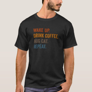 T-shirt Réveillez-vous Boire Café Hug Chat Répétez Chat Pr
