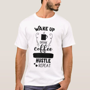 T-shirt Réveillez-vous Boire Café Hustle Répéter