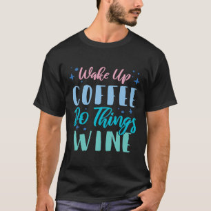T-shirt Réveillez-Vous Café Faire Des Choses Vin 2