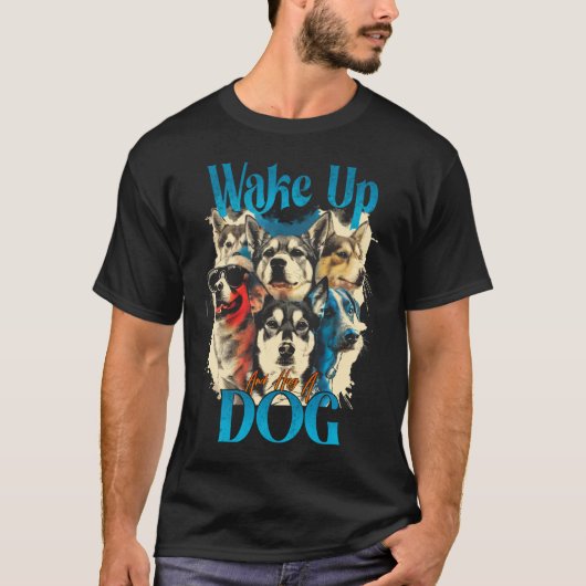 T-shirt Réveillez-Vous Et Accrochez Un Chien (Devant)