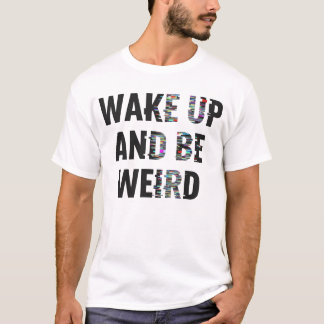 T-shirt "Réveillez-Vous Et Soyez Bizarre" Glitch Art Inspi