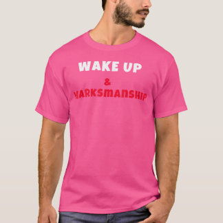 T-shirt Réveillez-Vous Et Tir De Précision De Marche