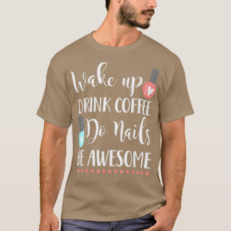 T-shirt Réveillez-vous faire ongles boire du café être gén