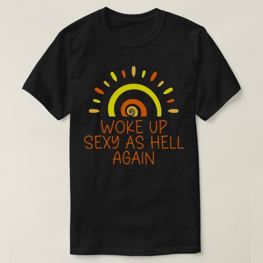 T-shirt Réveillez-Vous Sexy Comme L'Enfer À Nouveau (Design devant)