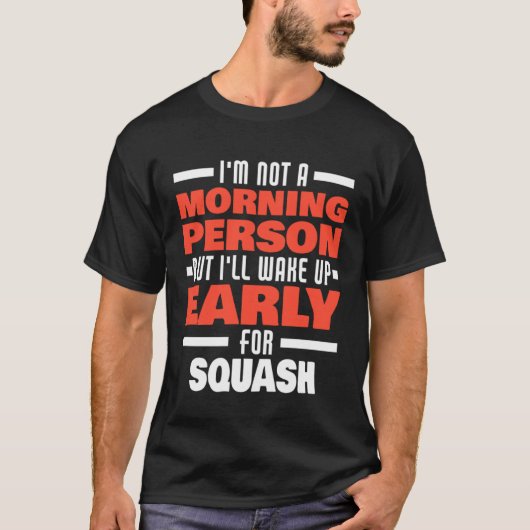 T-shirt Réveillez-Vous Tôt Pour Squash, Dit Squash Player (Devant)