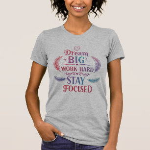 T-shirt Rêver grand, travailler dur, rester concentré Mo