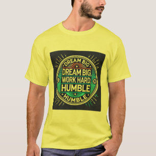 T-shirt Rêver grand, travailler dur, rester humble - Inspi