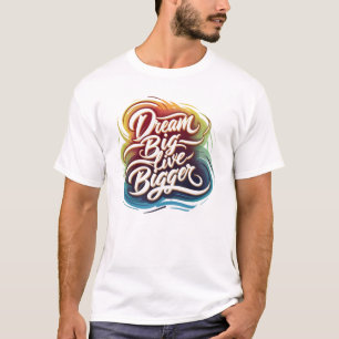 T-shirt Rêver grand, vivre plus grand
