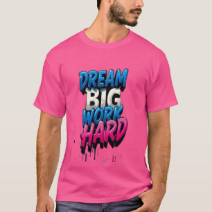 T-shirt Rêver Gros, Travailler dur : Un Mantra Motivationn