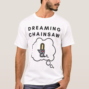 T-shirt Rêver la tronçonneuse
