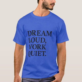 T-shirt Rêvez Fort Travaillez en Silence