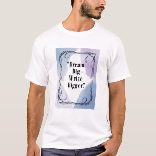 T-shirt Rêvez Grand - Écrivez Encore Plus Grand