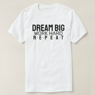 T-shirt Rêvez grand. Travaille dur. Recommencer.