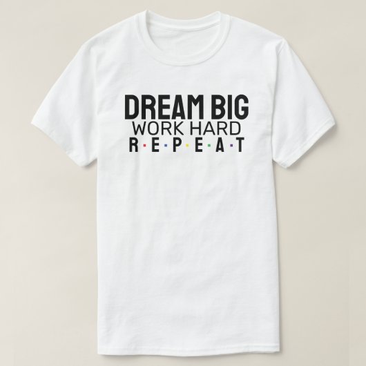 T-shirt Rêvez grand. Travaille dur. Recommencer. (Design devant)