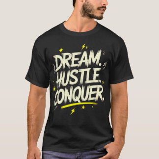 T-shirt Rêvez. Hustle. Conquérir. - Faites en sorte que ce