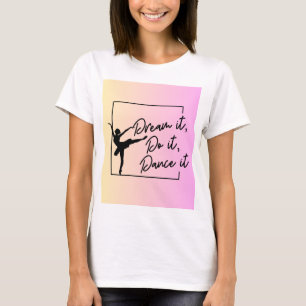 T-shirt Rêvez-le, faites-le, dansez-le