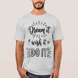 T-shirt Rêvez-le, Souhaitez-le, Faites-le Citation d'Actio