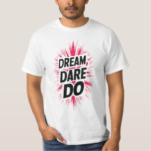 T-shirt Rêvez. Osez. Faire.