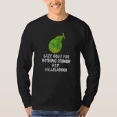 T-shirt Rien de dérangé Stoner Gallbladder Gallstone Re (Devant)