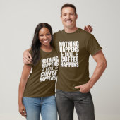 T-shirt Rien N'Arrive Jusqu'À Ce Que Le Café Arrive (À L'O (Unisexe)