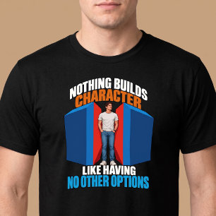 T-shirt Rien ne forge le caractère, c'est drôle