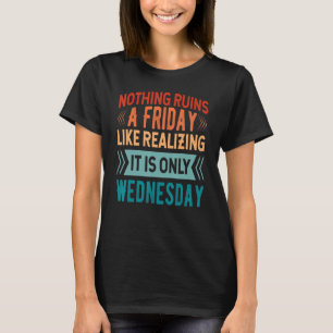 T-shirt Rien ne gâche un vendredi comme de réaliser que c'