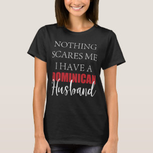 T-shirt Rien Ne Me Fait Peur J'Ai Un Mari Dominicain