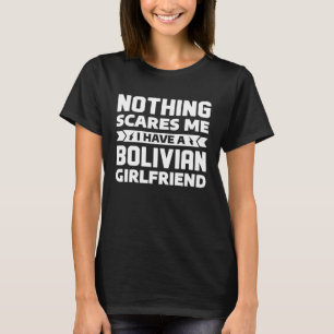 T-shirt Rien Ne Me Fait Peur J'Ai Une Petite amie Bolivien