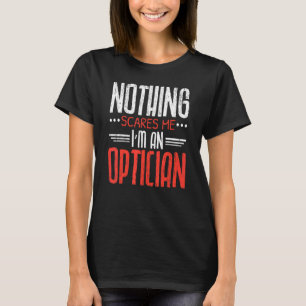 T-shirt Rien ne me fait peur Je suis Optométriste Optique