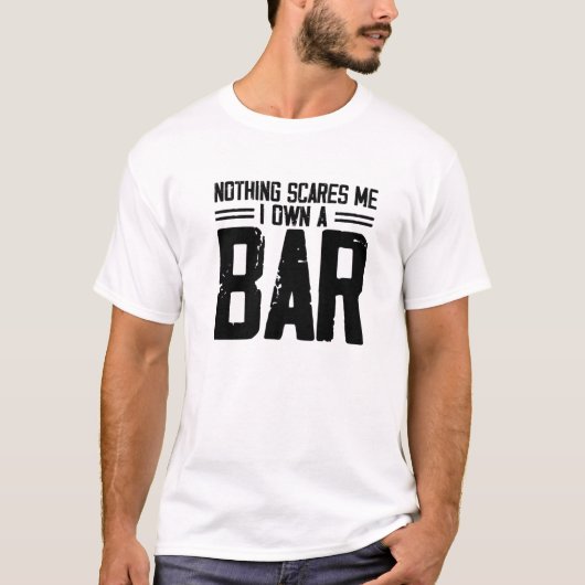 T-shirt Rien Ne Me Fait Peur Que Je Possède Un Bar | Propr (Devant)