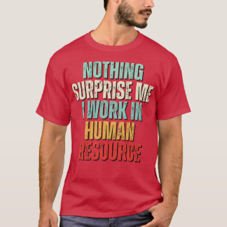 T-shirt Rien Ne Me Surprend Plus Je Travaille En RH