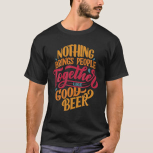 T-shirt Rien Ne Rassemble Les Gens Comme Une Bonne Bière,