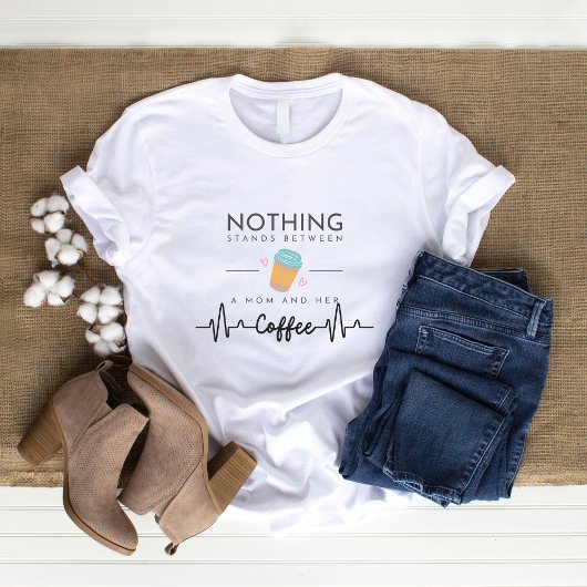 T-shirt Rien ne se trouve entre une maman et son café