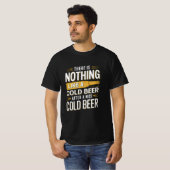 T-shirt Rien n'est comme une bière froide après un bon col (Devant entier)