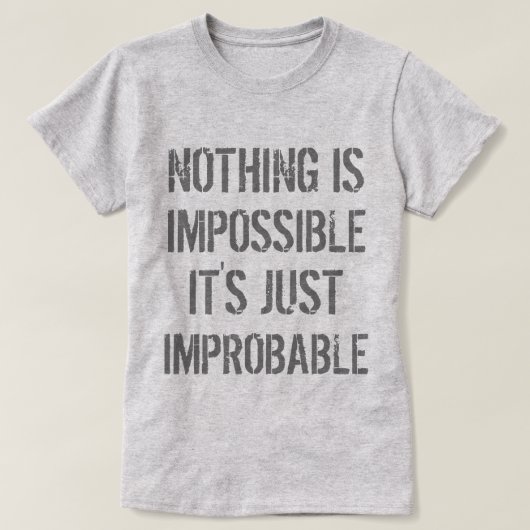 T-shirt Rien n'est improbable (Design devant)
