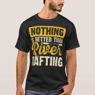 T-shirt Rien n'est mieux que le rafting en radeau