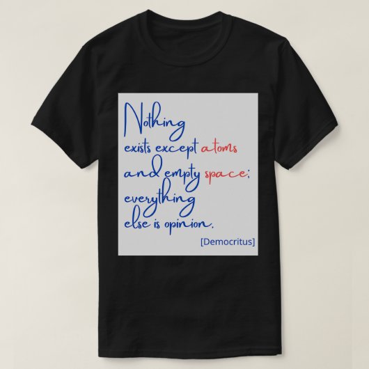 T-shirt Rien n'existe à part les atomes et l'espace vide (Design devant)