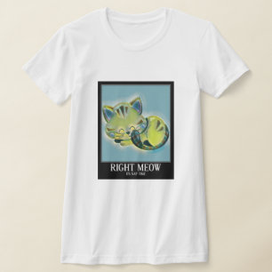 T-shirt Right Meow C'est le temps de la sieste amusant jeu