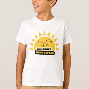T-Shirt Rise Above Shine Beyond Cute Sun