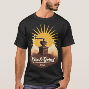 T-shirt Rise & Grind Brew Moulin à Café Ancien Lever du