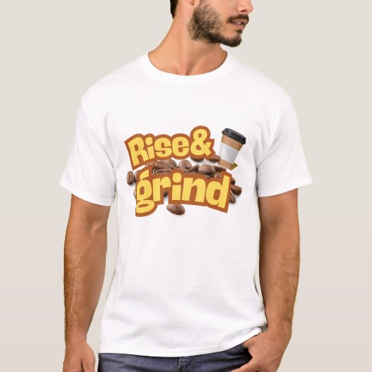 T-shirt Rise & Grind Funny Coffee Quote Design (Devant)