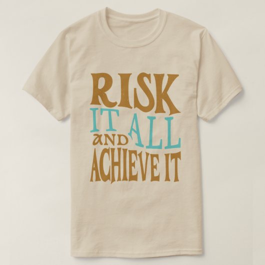 T-shirt Risk It All And Achieve It (Design devant)
