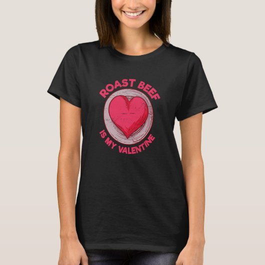T-shirt Roast Beef Is My Valentine Round Steak Beef Dish H (Devant)