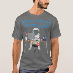 T-shirt Robe pour le travail que vous voulez drôle astrona