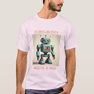 T-shirt Robo-Buddy Needs a Hug