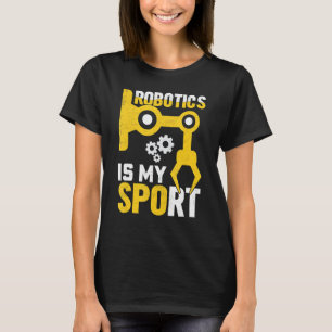 T-shirt Robotics Is My Sport Robot Mechanic 19