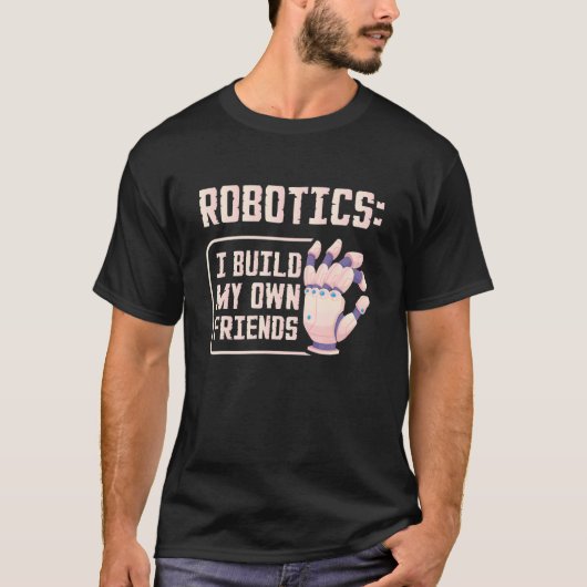 T-shirt Robotique Je Construis Mes Propres Amis Financer R (Devant)