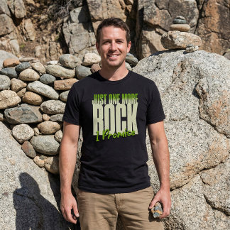 T-shirt Rockhound Humor "Just One More Rock. I Promise."