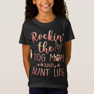 T-Shirt Rockin' The Dog Mom and Aunt Life