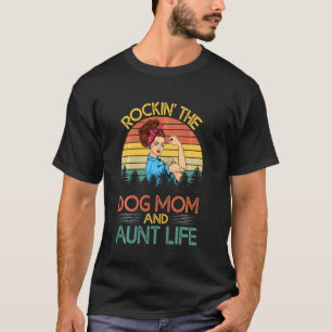 T-shirt Rockin The Dog Mom And Aunt Life Mothers Day Dogs